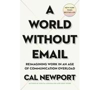 A World Without Email: Reimagining Work in an Age of Communication Overload