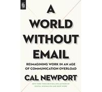 A World Without Email: Reimagining Work in an Age of Communication Overload
