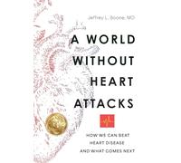 A World Without Heart Attacks: How We Can Beat Heart Disease - And What Comes Next