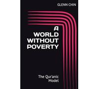 A WORLD WITHOUT POVERTY: The Qur'anic Model