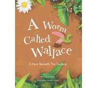 A Worm Called Wallace: A Children's Book about Nature & Self Worth