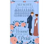 A Wound Deeper Than Pride: A Variation of Jane Austen's Pride and Prejudice (In Want of a Wife)