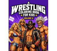 A Wrestling Coloring Book for Kids Volume 3: 50 Action-Packed Wrestling Coloring Pages Featuring Powerful Wrestlers, Create Your Own Wrestler Name and Finisher (Super Series Coloring Books)