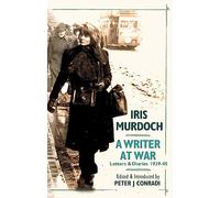 A Writer at War: Letters and Diaries of Iris Murdoch 1939-45