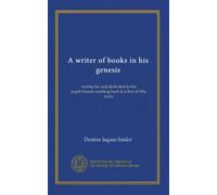 A writer of books in his genesis: written for and dedicated to his pupil-friends reaching back in a line of fifty years