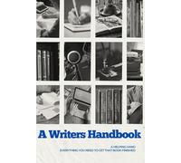 A Writer’s Handbook: Everything You Need To Get That Book Finished