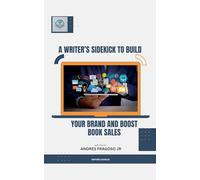 A Writer's Sidekick to Build Your Brand and Boost Book Sales