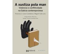 A xustiza pola man: Violencia e conflitividade na Galicia contemporánea (EDICIÓN LITERARIA - CRÓNICA - Historia)