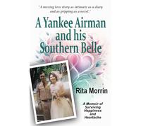 A Yankee Airman and his Southern Belle: A Memoir of Surviving Happiness and Heartache