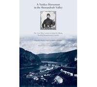 A Yankee Horseman in the Shenandoah Valley: The Civil War Letters of John H. Black, Twelfth Pennsylvania Cavalry (Voices of the Civil War)
