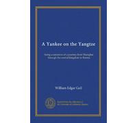 A Yankee on the Yangtze: being a narrative of a journey from Shanghai through the central kingdom to Burma