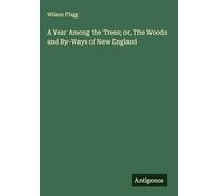 A Year Among the Trees; or, The Woods and By-Ways of New England
