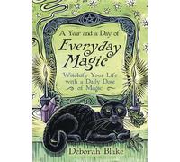 A Year and a Day of Everyday Magic: Witchify Your Life with a Daily Dose of Magic (Everyday Witchcraft, 7)