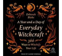 A Year and a Day of Everyday Witchcraft: 366 Ways to Witchify Your Life