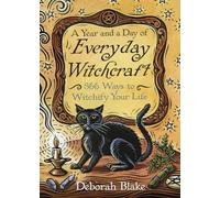 A Year and a Day of Everyday Witchcraft: 366 Ways to Witchify Your Life