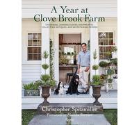 A Year at Clove Brook Farm: Gardening, Tending Flocks, Keeping Bees, Collecting Antiques, and Entertaining Friends