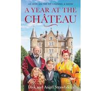 A Year at the Chateau: As seen on the hit Channel 4 show (Dick and Angel Strawbridge)