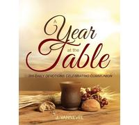 A Year at the Table: 366 Daily Devotions Celebrating Communion