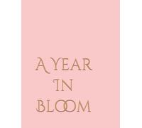 A Year In Bloom: A Minimal Calendar and Planner for Reflection and Notes