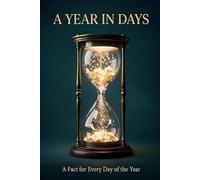 A Year in Days: A Fact for Every Day of the Year: Over 1,000 Stories, Birthdays and Trivia Questions Across 366 Dates: An Almanac and Gift Book for History Buffs and Curious Minds