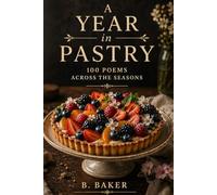 A Year in Pastry: 100 Poems of Seasons, Sweets, and Time