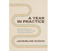A Year in Practice: Seasonal Rituals and Prompts to Awaken Cycles of Creative Expression