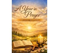 A Year in Prayer: 365 Days of Reflections, Scripture, and Prayers for Every Season of Life