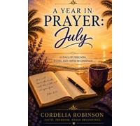A Year in Prayer July: 31 Days of Freedom, Faith, and Fresh Beginnings