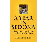 A Year In Sedona: Meeting The Muse At Wisdom's Edge