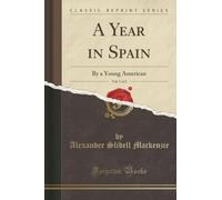 A Year in Spain, Vol. 1 of 2: By a Young American (Classic Reprint) [Idioma Inglés]