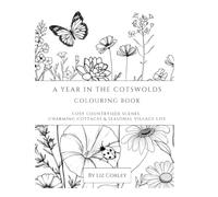 A Year in the Cotswolds: Colouring Book: Cosy Countryside Scenes, Charming Cottages & Seasonal Village Life
