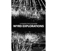 A Year In The Country: Wyrd Explorations: A Decade Of Wandering Through Spectral Fields