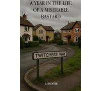 A Year in the life of a miserable bastard (The Arthur Henshaw Diaries)