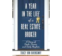 A Year in the Life of a Real Estate Broker: A Diary of Deals, Drama, and Daily Mayhem