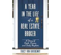 A Year in the Life of a Real Estate Broker: A Diary of Deals, Drama, and Daily Mayhem