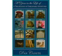A YEAR IN THE LIFE OF . . . A TRUE ACCOUNT OF UNBELIEVABLE ADVENTURES