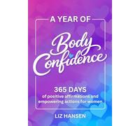 A Year of Body Confidence: 365 Days of Positive Affirmations and Empowering Actions for Women