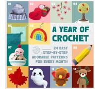 A Year of Crochet: 24 Easy Step-by-Step Adorable Patterns for Every Month