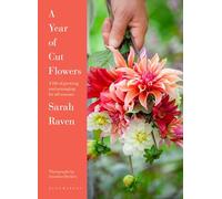 A Year of Cut Flowers: A life of growing and arranging for all seasons