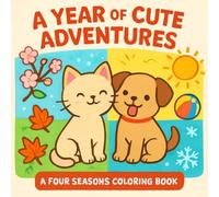 A YEAR OF CUTE ADVENTURES A FOUR SEASONAL COLORING BOOK