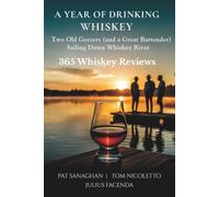 A Year of Drinking Whiskey: Two Old Geezers (and a Great Bartender) Sailing Down Whiskey River