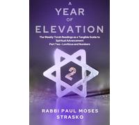 A Year of Elevation: The Weekly Torah Readings as a Tangible Guide to Spiritual Advancement Part Two - Leviticus and Numbers