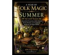 A Year of Folk Magic: Summer: Seasonal Living and Traditional Folk Wisdom for the brighter Months