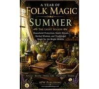 A Year of Folk Magic: Summer: Seasonal Living and Traditional Folk Wisdom for the brighter Months