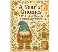 A Year of Gnomes: A Whimsical Monthly Coloring Adventure