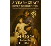 A Year of Grace: Monthly Catholic Devotions: March: St. Joseph