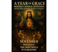 A Year of Grace: Monthly Catholic Devotions: November: The Holy Souls in Purgatory: 11