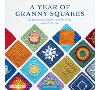 A Year of Granny Squares: 52 Grannies to Crochet, One for Every Week of the Year