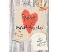 A Year of Gratitude: A 365 Guided Gratitude Journal