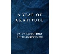 A Year of Gratitude - Daily Reflections on Thankfulness: A research-informed look at gratitude, the Life Balance Wheel, and simple daily pages to help ... closer to God, stronger, and more present